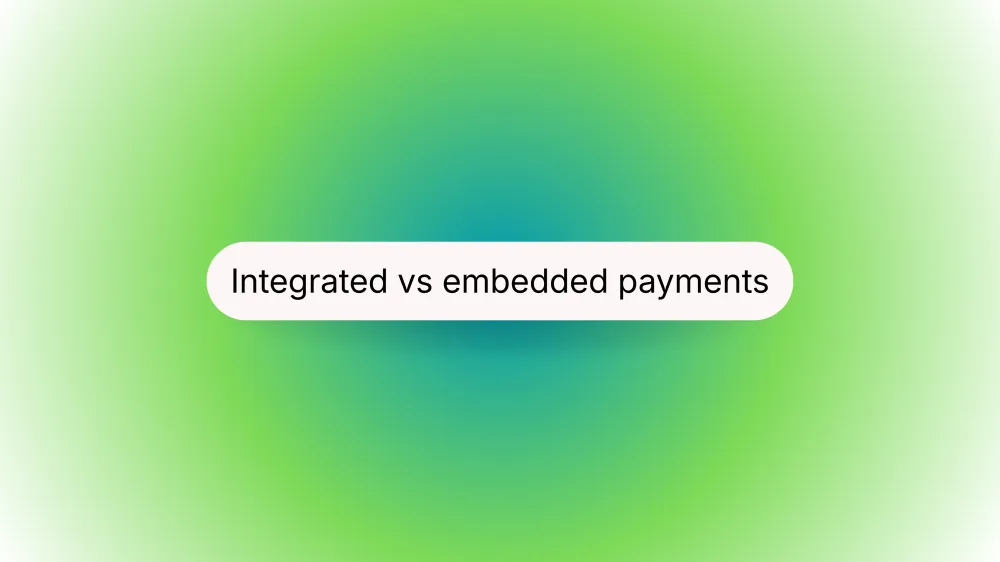 Integrated vs. embedded payments: Which is better for your platform?